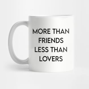 More Than Friends Less Than Lovers Mug